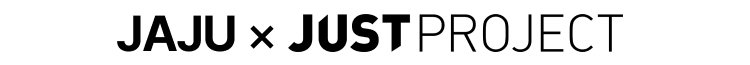 JAJU x JUST PROJECT